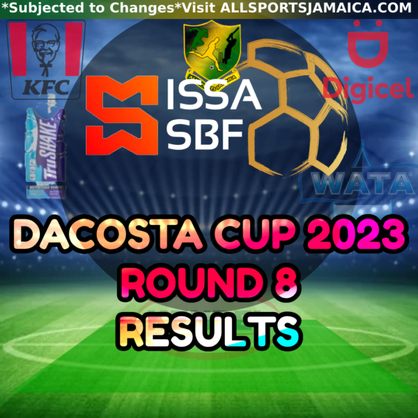 DaCosta Cup 2023 2024 Season Results Round 8 All Sports Jamaica